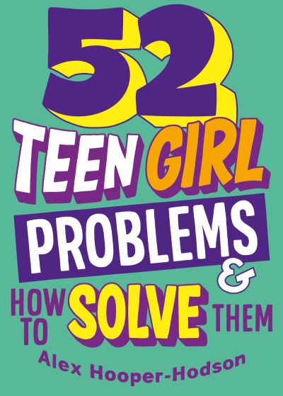 52 teen girl problems & how to solve them